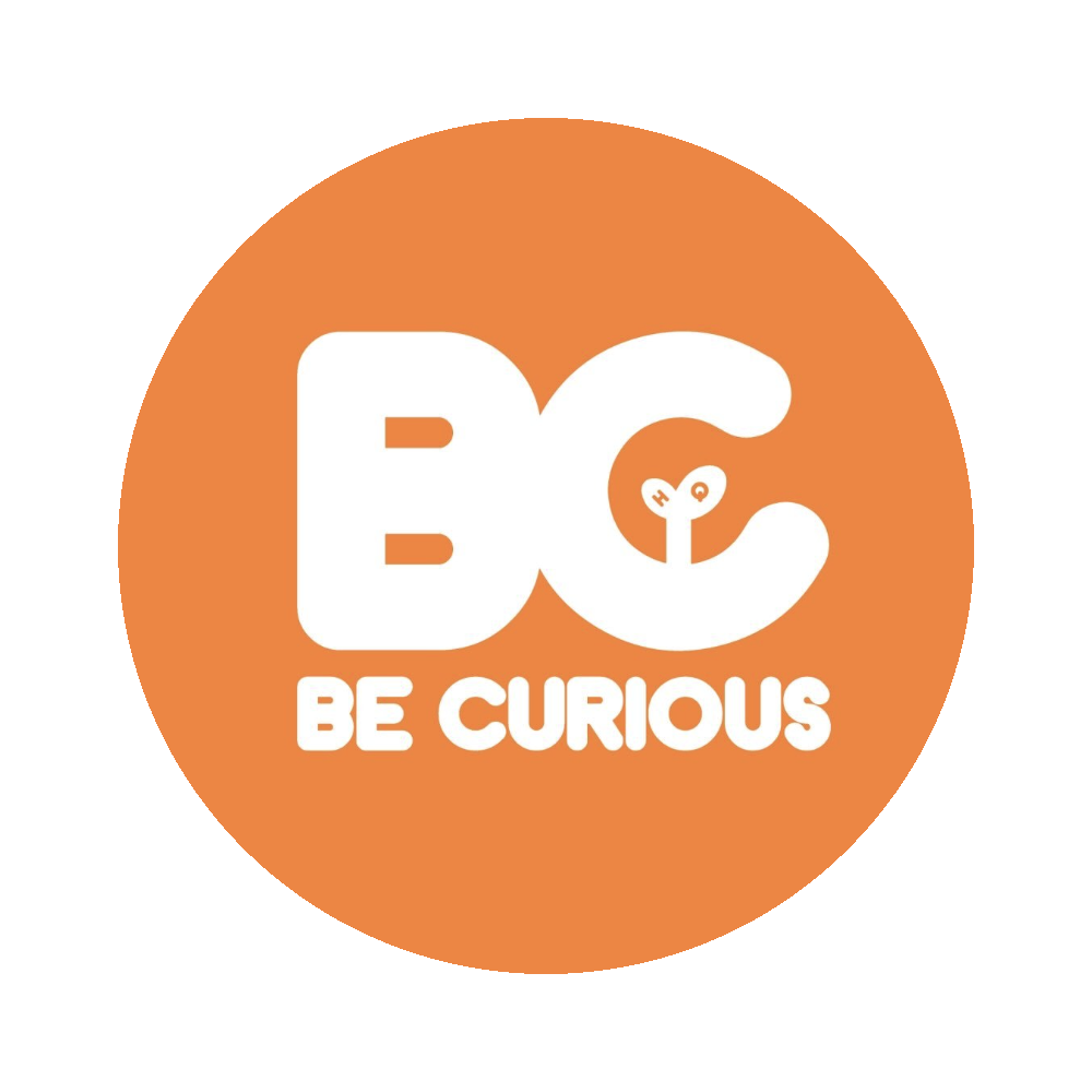 BE CURIOUS